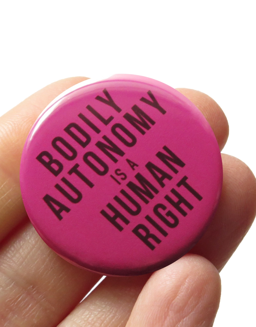 Bodily Autonomy Is A Human Right Button