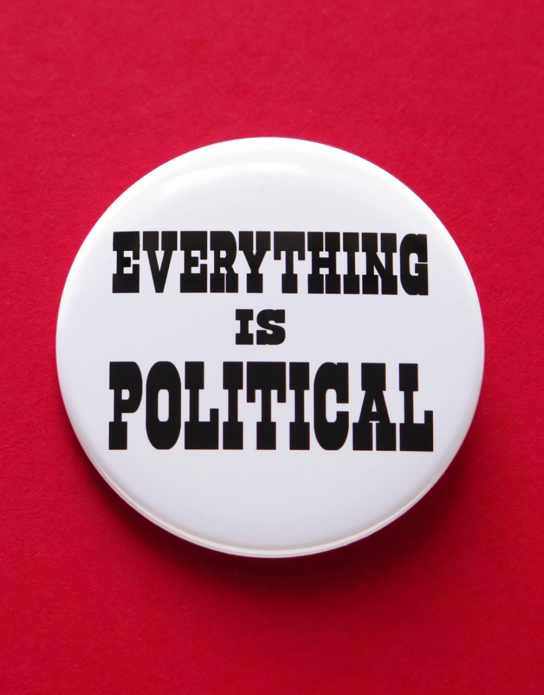 Everything Is Political Pinback Button